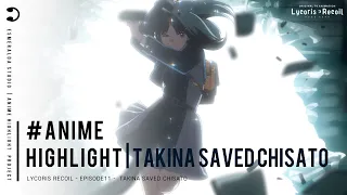 『4K』 Takina Saved Chisato 「HIGHLIGHT」 Lycoris Recoil EP11