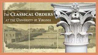 Jefferson’s Classical Orders at the University of Virginia, with Calder Loth