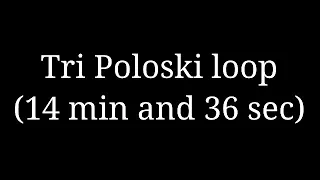 Tri Poloski loop (14 min and 36 sec)