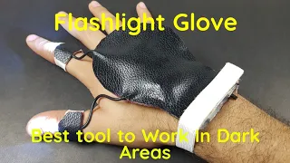 DIY Flashlight Glove | Now Work In Dark Areas Too