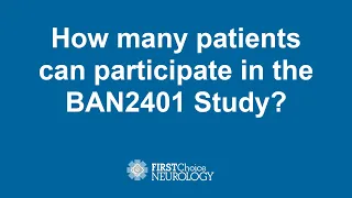 How many patients can participate in the BAN2401 Study - Dr. Jeffrey Gelblum, First Choice Neurology