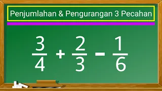 Cara Penjumlahan dan Pengurangan Tiga Pecahan Biasa