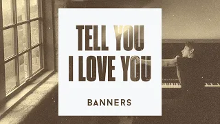 BANNERS - Tell You I Love You (Official Audio)