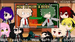 MHA react to "How to hide a body" part 1/2 | Read desc for AU explanation | My AU