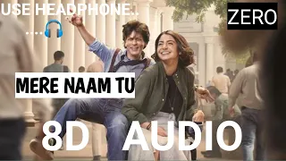 MERE NAAM TU || 8D AUDIO |ZERO || SHAHRUKH KHAN , ANUSHKA SHARMA ,KATRINA KAIF ||