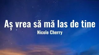 Nicole Cherry - Aș vrea să mă las de tine | Versuri