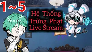 Full (1-5) | Hệ Thống Trừng Phạt Live Stream - Bạch Tiên Sinh