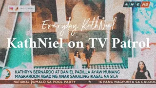 KATHNIEL UPDATE 05/25: KathNiel on TV Patrol ⎢ Everyday KathNiel