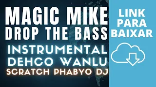 Magic Mike - Drop The Bass - (Instrumental) Dehco Wanlu - Scratch Phabyo DJ