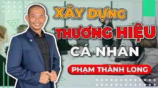 4 bước xây dựng thương hiệu cá nhân HÚT KHÁCH ít tốn kém trên mạng internet | Phạm Thành Long