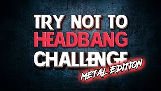 ПОПРОБУЙ НЕ ТРЯСТИ ГОЛОВОЙ ЧЕЛЛЕНДЖ // TRY NOT TO HEADBANG CHALLENGE #6 metal edition