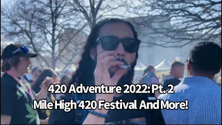 420 Adventure 2022: Pt 2. Mile High 420 Festival And More!