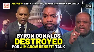 Hakeem Jeffries, Roland OBLITERATE MAGA Byron Donalds Who Suggests Jim Crow Benefited Black families