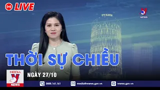 🔴[TRỰC TIẾP] Thời sự 24h cập nhật chiều 27/10 - Tin nóng Thế giới mới nhất – VNEWS