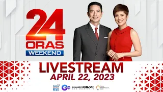 24 Oras Weekend Livestream: April 22, 2023 - Replay