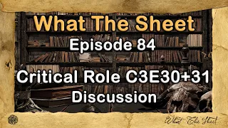 What The Sheet Podcast Episode 84 | Critical Role C3E30+31 Discussion