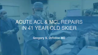 Acute ACL & MCL repairs in 41 year old skier | Gregory S. DiFelice, MD