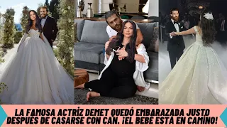The famous actress Demet became pregnant right after marrying Can.