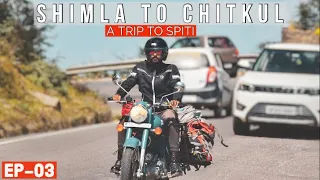 Spiti Ride | Ep-03: Shimla to Chitkul | India's Last Village | Narkanda | Royal Enfield Himalayan