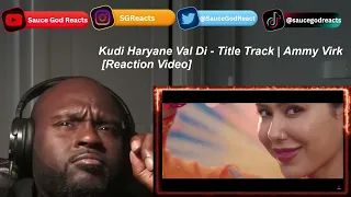 Kudi Haryane Val Di - Title Track | Ammy Virk| REACTION