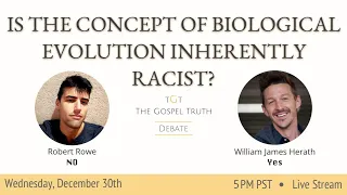 Robert Rowe Vs William Herath: Is the Concept of Biological Evolution Racist? EP 153