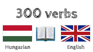 300 verbs + Reading and listening: - Hungarian + English - (native speaker)