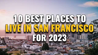 10 Best Places to Live in San Francisco for 2023