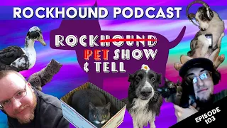 Rockhound Podcast Ep. 103 - Rockhound Pets Show and Tell!