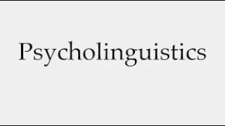 Psycholinguistics (part 1): Definitions and Scopes