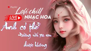 Nhạc Hoa Lofi Chill 2023 - Nhạc Trung Lofi Gây Nghiện Hot Nhất 2023 | Nhạc Cổ Phong Trung Quốc