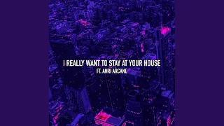 I Really Want to Stay at Your House