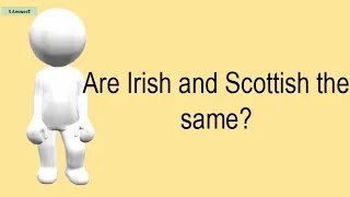 Are Irish And Scottish The Same?