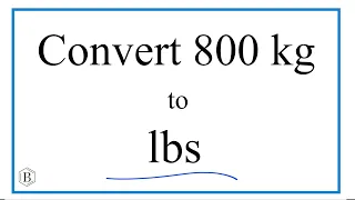 How to Convert 800 Kilograms to Pounds (800kg to lbs)