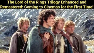 Rediscovering Middle-earth: The Lord of the Rings Trilogy Extended & Remastered Hits Theatres