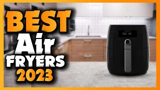 Top 5 Best Air Fryers 2023 | The Only 5 You Should Consider Today