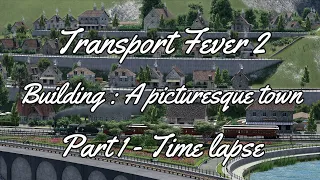 Transport Fever 2 - Building the picturesque town(Part 1/TIME LAPSE)