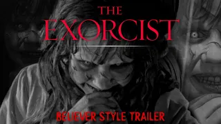 THE EXORCIST (1973) | Believer Trailer Style