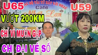 ANH ĐẠI U 65 VƯỢT 200KM CHỈ ĐỂ MUỐN GẶP CHỊ ĐẠI VÉ SỐ U59 MỘT LẦN #007