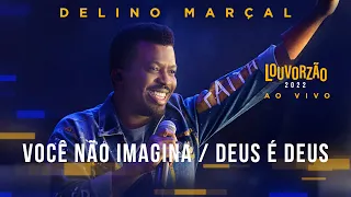 Delino Marçal - Você Não Imagina / Deus é Deus - Louvorzão 93 (Ao Vivo) - 2022