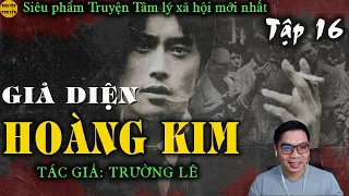 [TẬP 16] - Truyện tâm lý xã hội: MẶT NẠ VÀNG [Giả diện hoàng kim] -TG Trường Lê | Đình Duy đọc hay