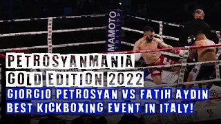 PetrosyanMania GOLD EDITION 2022: Giorgio Petrosyan VS Fatih Aydin | Best Kickboxing Event in Italy!