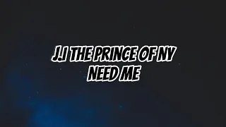 J.I The Prince Of NY - Need Me || lyrics