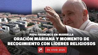 En VIVO | Papa Francisco en Marsella | Oración mariana y Momento de Reflexión | 22 Septiembre 2023