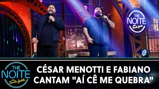 César Menotti e Fabiano cantam "Aí Cê Me Quebra" | The Noite (11/05/22)