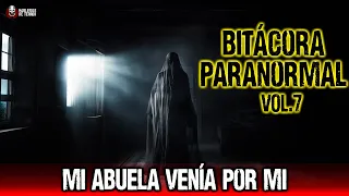 Mi abuela venía por mi | Bitácora Paranormal Vol.7