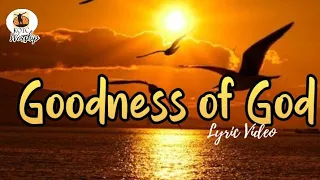 Goodness of God- Lyric Video (Bethel Music)