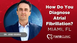 How do you diagnose Atrial Fibrillation? | Dr Jose Osorio, Miami, FL