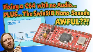 Fixing a C64 with NO SOUND! Plus... Why does the SwinSID Nano for the Commodore 64 Sound so AWFUL?