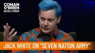 Jack White Didn't Know "Seven Nation Army" Would Become An Anthem | Conan O'Brien Needs A Friend