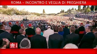 Papa Francesco - Roma - Incontro e Veglia di Preghiera